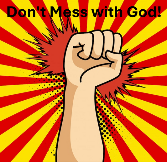 Don’t Mess with God