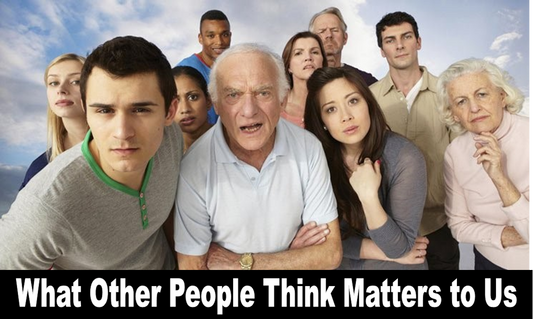 What Other People Think Matters to Us