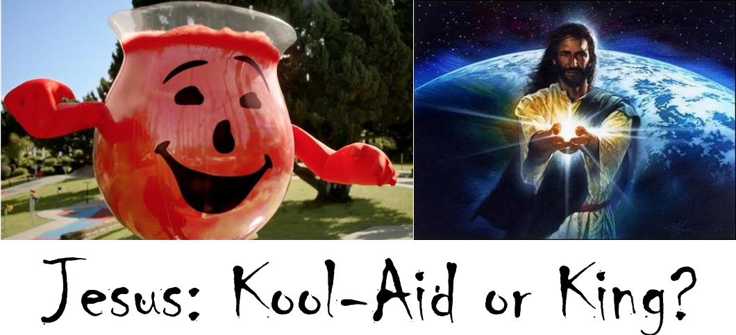 Jesus: Kool-Aid or King?