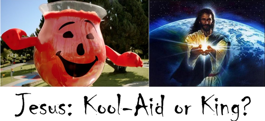 Jesus: Kool-Aid or King?
