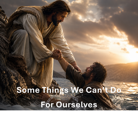 Some Things We Can’t Do for Ourselves